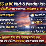 LSG vs DC Pitch & Weather Report IPL 2026: Ekana Stadium Pitch Analysis, Lucknow Weather Update और Match Conditions